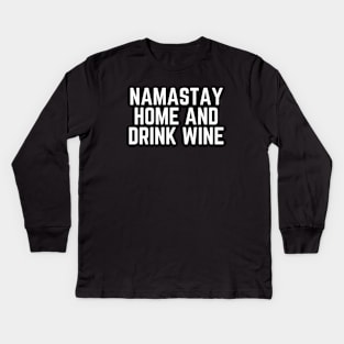 Namastay Home and Drink Wine - Time for Wine Wine Drinker Wine Lover Gift Wine Quote Kids Long Sleeve T-Shirt